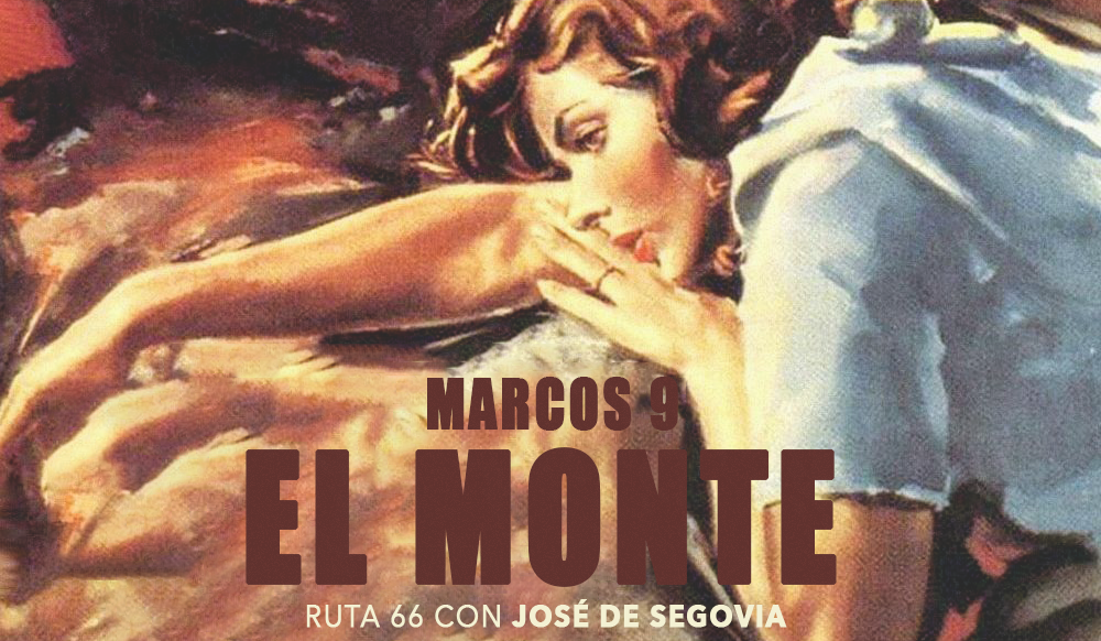 Marcos 9 (El monte) – Ruta 66 con José de Segovia