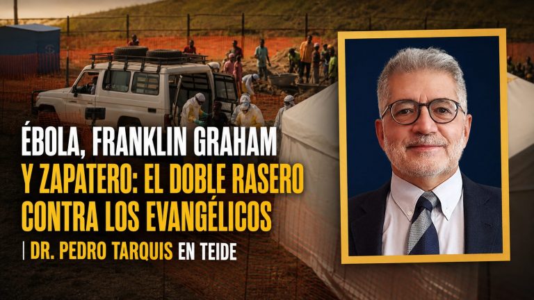 Ébola, Franklin Graham y Zapatero: el doble rasero contra los evangélicos | Dr. Pedro Tarquis en Teide