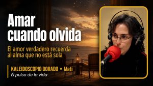 Amar cuando olvida | Kaleidoscopio Dorado